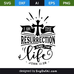 I Am the Resurrection and the Life Easter SVG, PNG, DXF Design