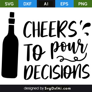 Cheers to Pour Decisions SVG, PNG, DXF Design