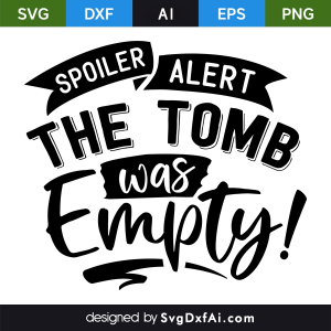 Spolier Alert the Tomb Was Empty Easter SVG, PNG, DXF Design