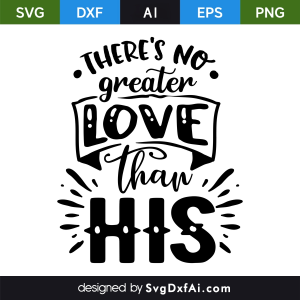 theres No Greater Love Than His Easter SVG, PNG, DXF Design