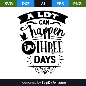 A Lot Can Happen in Three Days Easter SVG, PNG, DXF Design