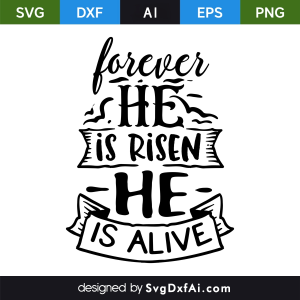 Forever He is Risen He is Alive Easter SVG, PNG, DXF Design